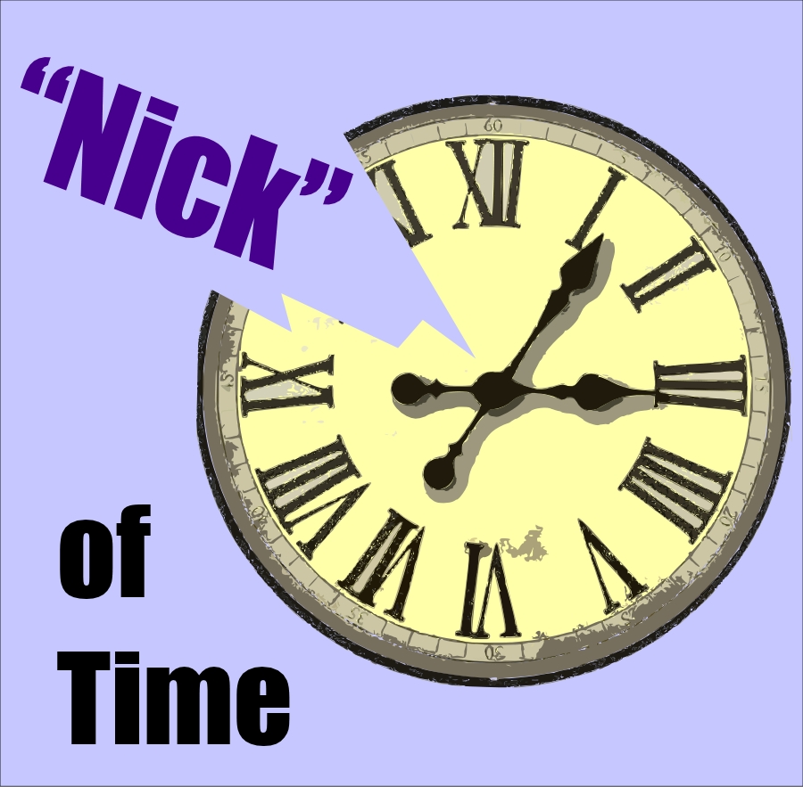 Why Do They Say In The Nick Of Time